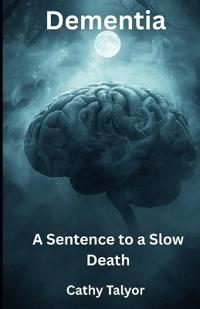Dementia A Sentence to a Slow Death