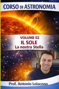 CORSO DI ASTRONOMIA - Lezione 02 - Il Sole