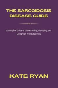 The Sarcoidosis Disease Guide