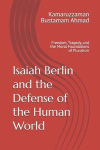 Isaiah Berlin and the Defense of the Human World