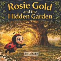 Rosie Gold and the Hidden Garden