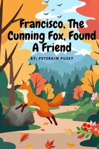 Francisco, the Cunning Fox, Found a Friend
