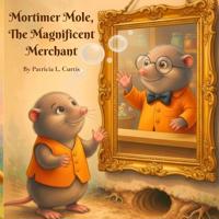 Mortimer Mole, the Magnificent Merchant