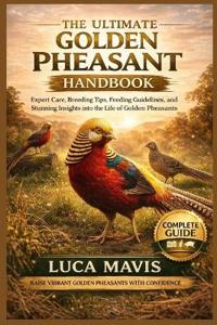 The Ultimate Golden Pheasant Handbook