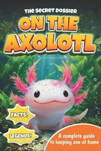The Secret Dossier on the Axolotl