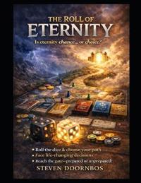 THE ROLL OF ETERNITY. Is eternity chance... or choice?