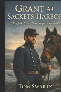 Swartz, T: Grant at Sackets Harbor