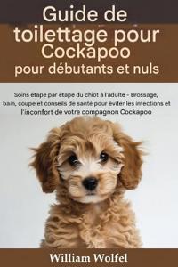 Guide de toilettage pour Cockapoo destiné aux débutants et aux nuls