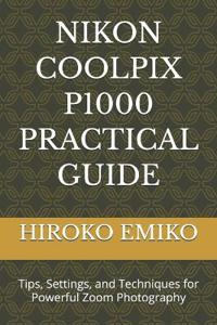 NIKON COOLPIX P1000 PRACTICAL GUIDE