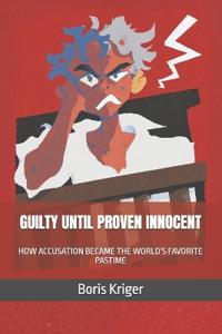 Guilty Until Proven Innocent