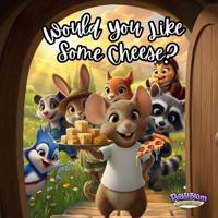 Would You Like Some Cheese?