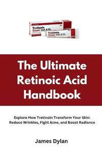 The Ultimate Retinoic Acid Handbook