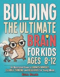 Building the Ultimate Brain for Kids Ages 8-12