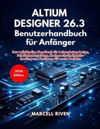 Altium Designer 26.3 Benutzerhandbuch für Anfänger