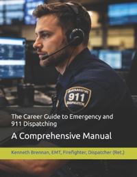 The Career Guide to Emergency and 911 Dispatching