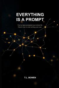 Bowen, T: Everything Is a Prompt