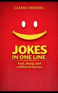 ONE-LINE JOKES. Fast, sharp, and unfiltered humor