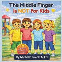 The Middle Finger Is NOT for Kids