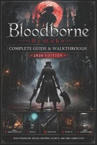 Bloodborne Remake Complete Guide & Walkthrough (2026 Edition)