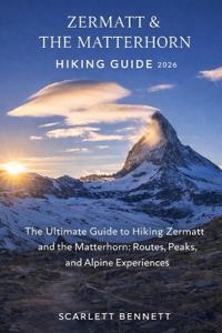 Zermatt & the Matterhorn Hiking Guide 2026