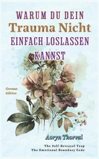 Warum Du Dein Trauma Nicht Einfach Loslassen Kannst