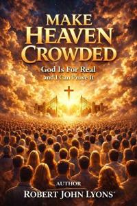 Make Heaven Crowded God Is For Real And I Can Prove It