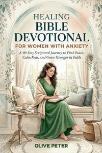 Healing Bible Devotional for Women with Anxiety