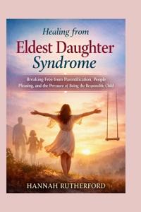 Healing from Eldest Daughter Syndrome