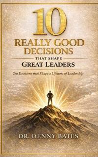 10 Really Good Decisions That Shape Great Leaders