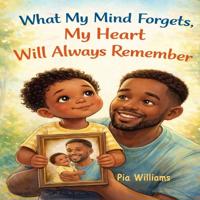 What My Mind Forgets, My Heart Will Always Remember