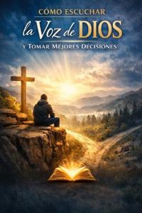 Cómo escuchar la voz de Dios y tomar mejores decisiones