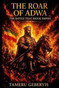 The Roar of Adwa, The Battle That Shook Empire