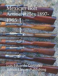 Mexican Bolt Action Rifles 1897- 1965