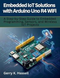 Embedded IoT Solutions with Arduino Uno R4 WiFi