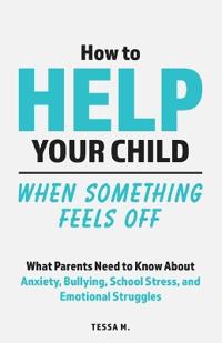 How to Help Your Child When Something Feels Off