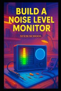 Build a Noise Level Monitor