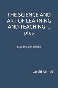 THE SCIENCE AND ART OF LEARNING AND TEACHING ... plus