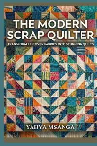 The Modern Scrap Quilter