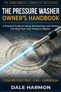 The Pressure Washer Owner's Handbook