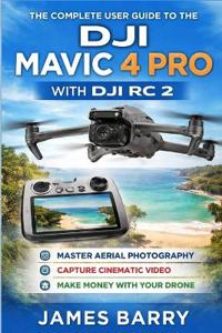 The Complete User Guide to the DJI Mavic 4 Pro with DJI RC 2