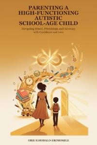 Parenting a High-Functioning Autistic School-Age Child