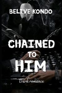 Chained to him