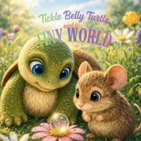 Tickle Belly Turtle and the Tiny World