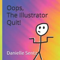 Oops, The Illustrator Quit!