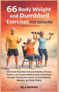 66 Body Weight and Dumbbell Exercises for Seniors