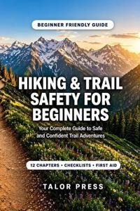 Press, T: Hiking & Trail Safety for Beginners
