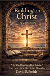 Smith, D: BUILDING ON CHRIST THE CORNERSTONE