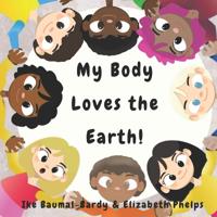 My Body Loves The Earth!