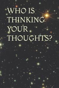 Who Is Thinking Your Thoughts?
