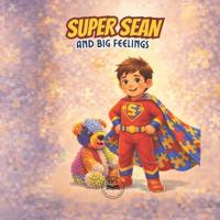 Super Sean and Big Feelings